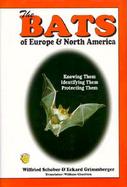 The Bats of Europe and North America Knowing Them, Identifying Them, Protecting Them cover
