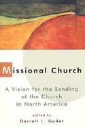 Missional Church A Vision for the Sending of the Church in North America cover