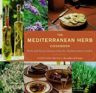 The Mediterranean Herb Cookbook: Fresh and Savory Flavors from the Garden cover