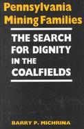 Pennsylvania Mining Families: The Search for Dignity in the Coalfields cover