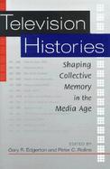 Television Histories Shaping Collective Memory in the Media Age cover