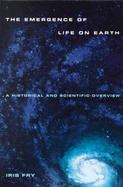 The Emergence of Life on Earth A Historical and Scientific Overview cover