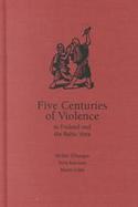 Five Centuries of Violence in Finland and the Baltic Area cover