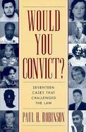 Would You Convict? Seventeen Cases That Challenged the Law cover