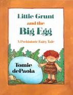 Little Grunt and the Big Egg: A Prehistoric Fairytale cover