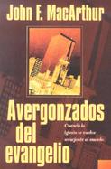 Avergonzados Del Evangelio Cuando LA Iglesia Se Vuelve Semejante Al Mundo cover