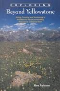 Exploring Beyond Yellowstone: Hiking, Camping, and Vacationing in the National Forests Surrounding Yellowstone and Grand Teton with Map cover