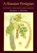 A Hawaiian Florilegium: Botanical Portraits from Paradise cover