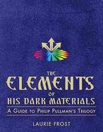 The Elements of His Dark Materials: A Guide to Philip Pullman's Trilogy cover