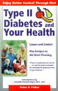 Type II Diabetes and Your Health Causes and Control-Plus Recipes to Aid Meal Planning cover