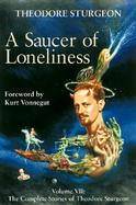 A Saucer of Loneliness The Complete Stories of Theodore Sturgeon (volume7) cover