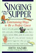 Singing for Your Supper Entertaining Ways to Be a Perfect Guest cover