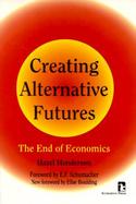 Creating Alternative Futures: The End of Economics cover