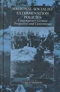National-Socialist Extermination Policies Contemporary German Perspectives and Controversies cover