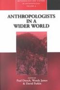 Anthropologists in a Wider World Essays on Field Research cover