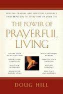 The Power of Prayerful Living Healing Prayers and Spiritual Guidance That Bring Joy to Every Part of Your Life cover