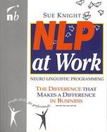 Nlp at Work: Neuro Linguistic Programming, the Difference That Makes a Difference in Business cover