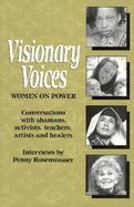 Visionary Voices Women on Power  Conversations With Shamans, Activists, Teachers, Artists and Healers cover