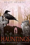 Hauntings And Other Tales of Danger, Love, and Sometimes Loss cover