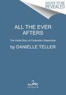 All the Ever Afters : The Untold Story of Cinderella's Stepmother cover