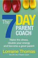 The 7 Day Parent Coach: Halve the Stress, Double Your Energy and Become a Great Parent cover