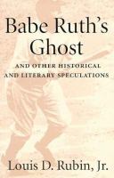 Babe Ruth's Ghost and Other Historical and Literary Speculations cover