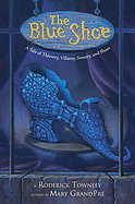 The Blue Shoe A Tale of Thievery, Villainy, Sorcery, and Shoes cover