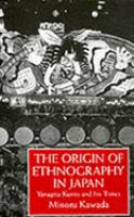 The Origin of Ethnography in Japan Yanagita Kunio and His Times cover