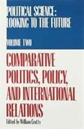 Political Science Looking to the Future  Comparative Politics, Policy, and International Relations (volume2) cover