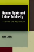 Human Rights and Labor Solidarity : Trade Unions in the Global Economy cover