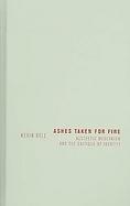 Ashes Taken for Fire Aesthetic Modernism and the Critique of Identity cover