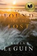 The Found and the Lost : The Collected Novellas of Ursula K. le Guin cover