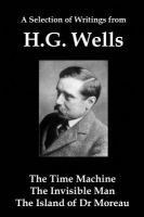 A Selection of Writings from Hg Wells : The Time MacHine, the Invisible Man, the Island of Dr Moreau cover