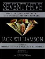 Seventy-Five: The Diamond Anniversary of a Science Fiction Pioneer-Jack Williamson cover