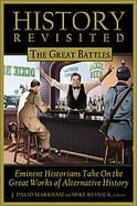 History Revisited The Great Battles, Eminent Historians Take on the Great Works of Alternative History cover