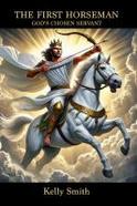 The First Horseman - God's Chosen Servant : Donald Trump's Role in the Book of Revelation Revealed cover