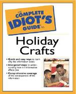 Complete Idiot's Guide to Holiday Crafts cover
