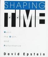 Shaping Time: Music, the Brain, and Performance cover