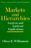 Markets and Hierarchies: Analysis and Antitrust Implications, a Study in the Economics of Internal Organization cover