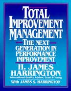 Total Improvement Management The Next Generation in Performance Improvement cover