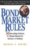Bond Market Rules: 50 Investing Axioms to Master Bonds for Income or Trading cover