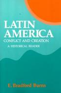 Latin America Conflict and Creation  A Historical Reader cover
