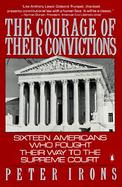 The Courage of Their Convictions Sixteen Americans Who Fought Their Way to the Supreme Court cover