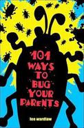 101 Ways to Bug Your Parents cover