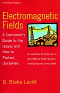 Electromagnetic Fields A Consumer's Guide to the Issues and How to Protect Ourselves cover