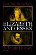 Elizabeth and Essex: A Tragic History cover
