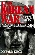 The Korean War; Pusan to Chosin: An Oral History: Pusan to Chosin: An Oral History cover