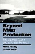 Beyond Mass Production: The Japanese System and Its Transfer to the U.S. cover