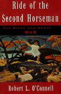 Ride of the Second Horseman The Birth and Death of War cover