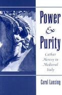 Power & Purity Cathar Heresy in Medieval Italy cover